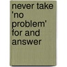 Never take 'No Problem' for and Answer door M.E.C. Koets