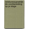 Reisbureaupraktijk - de voorbereiding op je stage door P.G. Van Milt