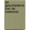 De geschiedenis van de toekomst by M. de Jong