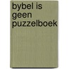 Bybel is geen puzzelboek door Marelle Boersma