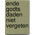 Ende godts daden niet vergeten