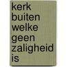 Kerk buiten welke geen zaligheid is door Phida Wolff