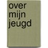 Over mijn jeugd