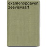 Examenopgaven zeevisvaart door Onbekend