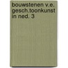 Bouwstenen v.e. gesch.toonkunst in ned. 3 by Vente