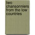 Two chansonniers from the low countries