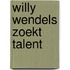 Willy wendels zoekt talent