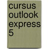 Cursus Outlook Express 5 by C.M.F. Sanders