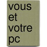 Vous et votre PC by P.J.W. de Wit