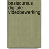 Basiscursus Digitale Videobewerking door C.M.F. Sanders