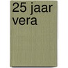 25 jaar Vera door W. Verhoog