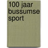 100 Jaar Bussumse sport by J. Veroude