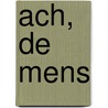 Ach, de mens by R. Louwerse