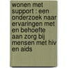 Wonen met support : een onderzoek naar ervaringen met en behoefte aan zorg bij mensen met HIV en AIDS door E.C. van Dongen