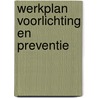 Werkplan voorlichting en preventie door Onbekend