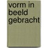 Vorm in beeld gebracht