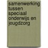 Samenwerking tussen speciaal onderwijs en jeugdzorg