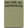 Een blik op Aardenburg by M. Van Zanten-Aaardenburg