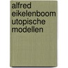 Alfred eikelenboom utopische modellen door Ginneken