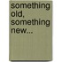 Something old, something new...