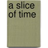 A slice of time door Onbekend