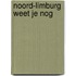 Noord-limburg weet je nog