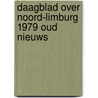 Daagblad over noord-limburg 1979 oud nieuws door Onbekend