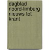Dagblad noord-limburg nieuws tot krant by Adri Gorissen