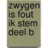 Zwygen is fout ik stem deel b