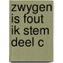 Zwygen is fout ik stem deel c