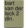 Bart van der leck 2 dln. door Toos van Kooten