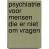 Psychiatrie voor mensen die er niet om vragen door C.L. Mulder