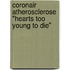 Coronair Atherosclerose "Hearts too young to die"
