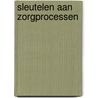Sleutelen aan Zorgprocessen door J. Vissers