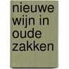 Nieuwe wijn in Oude zakken by S.W. Schalm