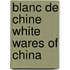 Blanc de chine white wares of china