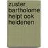 Zuster bartholome helpt ook heidenen