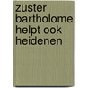 Zuster bartholome helpt ook heidenen by Sloot