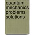 Quantum mechanics problems solutions