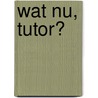 Wat nu, tutor? by W. de Grave