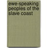 Ewe-speaking peoples of the slave coast by Norman Ellis