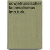 Sowjetrussischer kolonialismus imp.turk. door Mirza Hayit