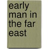 Early man in the far east by Unknown