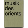 Musik des orients by Robert Lachmann