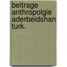 Beitrage anthropolgie aderbeidshan turk. by Schoch