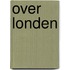 Over londen