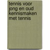 Tennis voor jong en oud kennismaken met tennis by Unknown