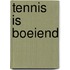 Tennis is boeiend