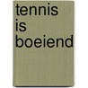 Tennis is boeiend by Marre
