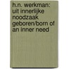 H.N. Werkman: uit innerlijke noodzaak geboren/born of an inner need door Onbekend